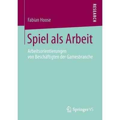 Spiel als Arbeit, Taschenbuch von Fabian Hoose, Springer Fachmedien Wiesbaden GmbH, 978-3-658-10710-9