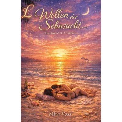 Wellen der Sehnsucht - Eine Holodeck-Erzählung, Taschenbuch von Mira Voss, Epubli, 978-3-565-33581-7
