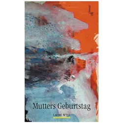 Mutters Geburtstag, Belletristik von Laure Wyss