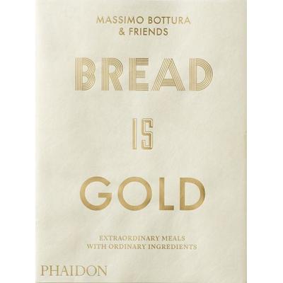 Bread Is Gold, Taschenbuch von Massimo Bottura, Phaidon, 978-0-7148-7536-1
