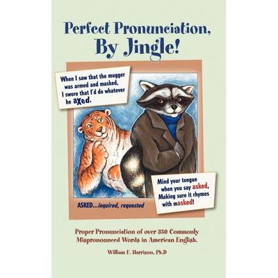 Perfect Pronunciation, By Jingle!, Gebundene Ausgabe von William F. Harrison, IUniverse, 978-1-4759-2275-2