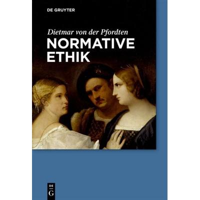 Normative Ethik, Gebundene Ausgabe von Dietmar der Pfordten, De Gruyter, 978-3-11-022690-4