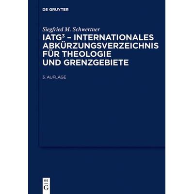 IATG³. Internationales Abkürzungsverzeichnis für Theologie und Grenzgebiete, Taschenbuch von , De Gruyter, 978-3-11-020576-3