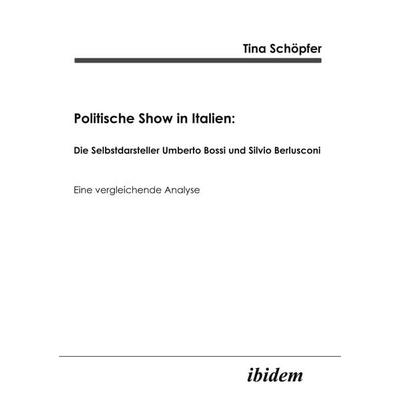 Politische Show in Italien, Taschenbuch von Tina Schöpfer, Ibidem, 978-3-89821-191-8