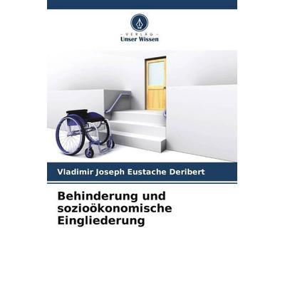 Behinderung und sozioökonomische Eingliederung, Taschenbuch von Vladimir Joseph Eustache Deribert, Verlag Unser Wissen, 978-620-5-84862-3