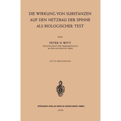 Die Wirkung von Substanzen auf den Netzbau der Spinne als Biologischer Test, Taschenbuch von Peter Nikolaus Witt, Springer Berlin, 978-3-662-23904-9