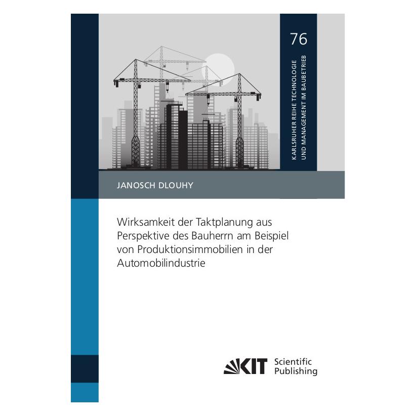 KIT Scientific Publishing Wirksamkeit der Taktplanung aus Perspektive des Bauherrn am Beispiel von Produktionsimmobilien in de (Deutsch, Softcover, Janosch Dlouhy) (56850809)