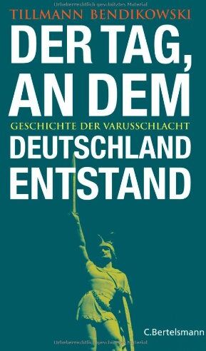 Tillmann Bendikowski - Der Tag, an dem Deutschland entstand: Geschichte der Varusschlacht - Preis vom 09.10.2026 07:28:09 h