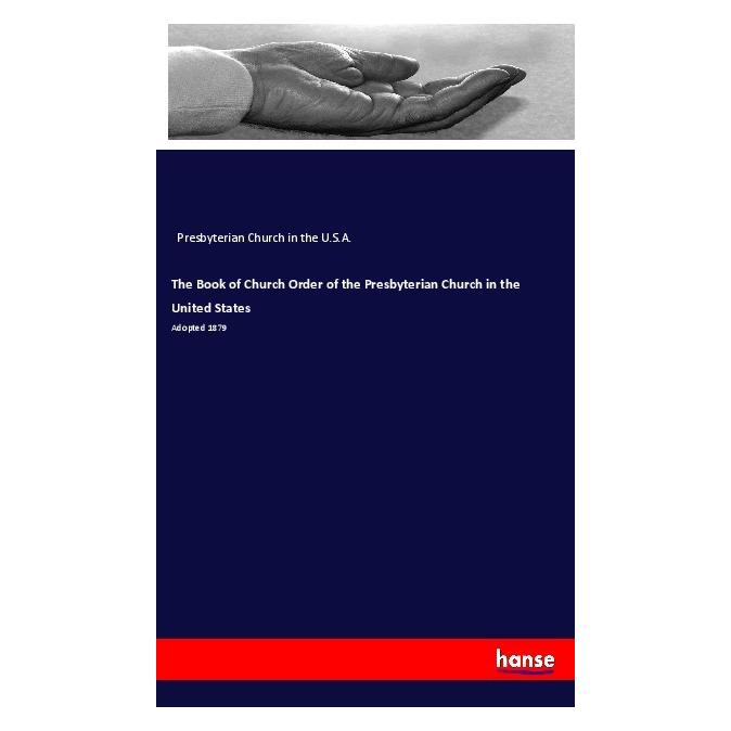 Hansebooks The Book of Church Order of the Presbyterian Church in the United States (Englisch, Softcover, Presbyterian Church in the U S A, Presbyterian Church in the U.S.A.) (57150596)