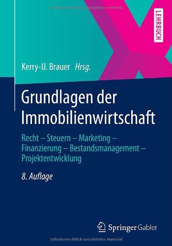 Kerry-U. Brauer - Grundlagen der Immobilienwirtschaft: Recht - Steuern - Marketing - Finanzierung - Bestandsmanagement - Projektentwicklung - Preis vom 09.10.2026 07:28:09 h