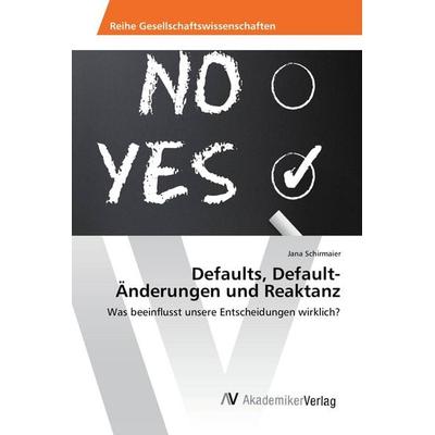Defaults, Default-Änderungen und Reaktanz, Taschenbuch von Jana Schirmaier, AV Akademikerverlag, 978-3-330-50381-6