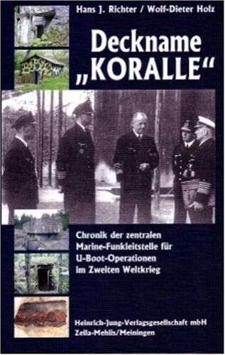 Richter, Hans J - Deckname Koralle: Chronik der zentralen Marine-Funkleitstelle für U-Boot-Operationen im Zweiten Weltkrieg - Preis vom 10.10.2026 11:48:34 h