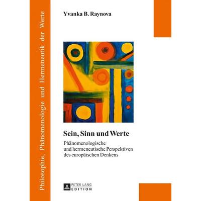 Sein, Sinn und Werte, Gebundene Ausgabe von Yvanka B. Raynova, Peter Lang GmbH, Internationaler Verlag der Wissenschaften, 978-3-631-64836-0