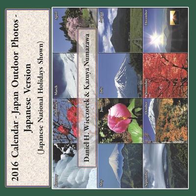 2016 Calendar - Japan Outdoor Photos - Japanese Version, Taschenbuch von Daniel H. Wieczorek, Daniel H. Wieczorek, 978-0-9963626-4-1