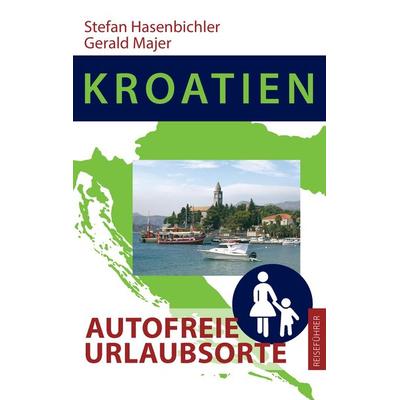 Kroatien - Autofreie Urlaubsorte, Taschenbuch von Stefan Hasenbichler,Gerald Majer, BoD – Books on Demand, 978-3-7357-6939-8