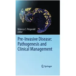 Pre-Invasive Disease: Pathogenesis and Clinical Management, Fachbücher von Rebecca C. Fitzgerald