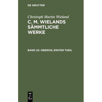 Oberon, Theil 1, Gebundene Ausgabe von Christoph Martin Wieland, De Gruyter, 978-3-11-104577-1