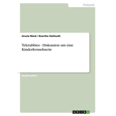 Teletubbies - Diskussion um eine Kinderfernsehserie, Taschenbuch von Ursula Mock,Doerthe Hellmuth, GRIN, 978-3-640-42474-0