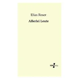 Allerlei Leute, Belletristik von Elias Roser