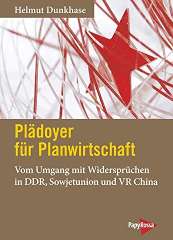 Helmut Dunkhase - Plädoyer für Planwirtschaft: Vom Umgang mit Widersprüchen in DDR, Sowjetunion und VR China - Preis vom 30.09.2026 22:30:23 h