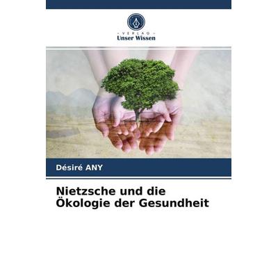 Nietzsche und die Ökologie der Gesundheit, Taschenbuch von Désiré ANY, Verlag Unser Wissen, 978-620-4-04039-4