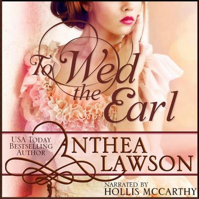 To Wed the Earl - Anthea Lawson, Audio, 9781680130652