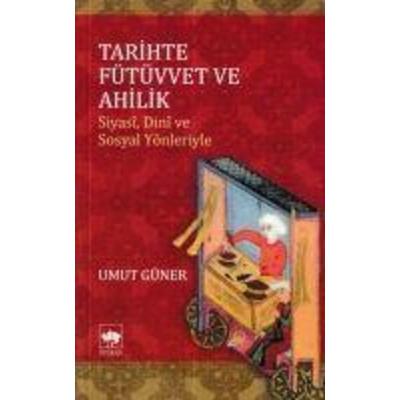 Tarihte Fütüvvet ve Ahilik, Taschenbuch von Umut Güner, Ötüken Nesriyat