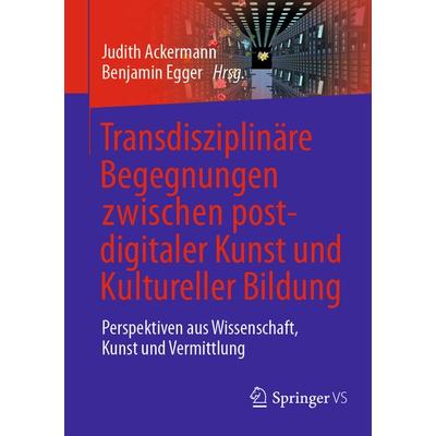 Transdisziplinäre Begegnungen zwischen postdigitaler Kunst und Kultureller Bildung, Taschenbuch von , Springer Fachmedien Wiesbaden GmbH,