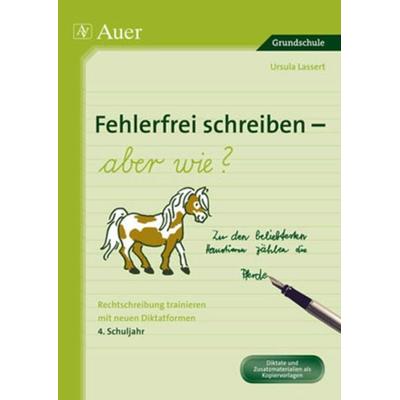 Fehlerfrei schreiben - aber wie? 4. Schuljahr, Geheftet von Ursula Lassert, Auer Verlag in der AAP Lehrerwelt GmbH, 978-3-403-06608-8