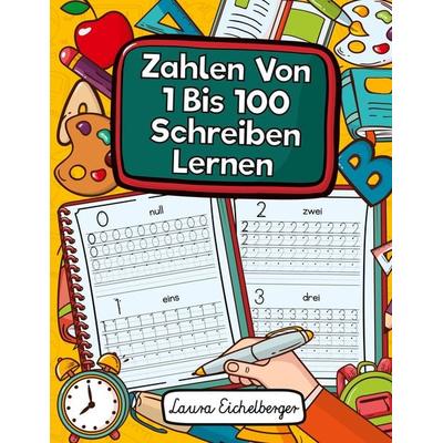 Zahlen Von 1 Bis 100 Schreiben Lernen, Taschenbuch von Laura Eichelberger, Digital Front GmbH, 978-3-96926-055-5