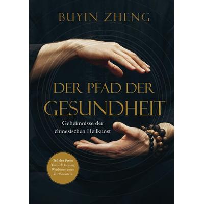 Der Pfad der Gesundheit, Gebundene Ausgabe von Buyin Zheng, 20sec UG, 978-3-9863102-2-6