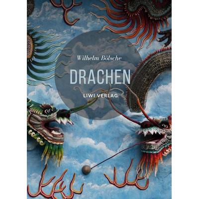 Drachen. Mythos und Wissenschaft, Taschenbuch von Wilhelm Bölsche, Liwi Literatur- Und Wissenschaftsverlag, 978-3-96542-539-2