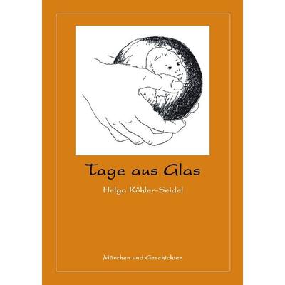 Tage aus Glas, Taschenbuch von Helga Köhler-Seidel, BoD – Books on Demand, 978-3-8334-2740-4