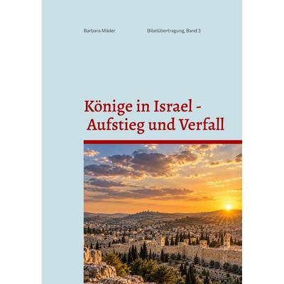 Könige in Israel - Aufstieg und Verfall, Taschenbuch von Barbara Mäder, BoD – Books on Demand, 978-3-696-71527-4