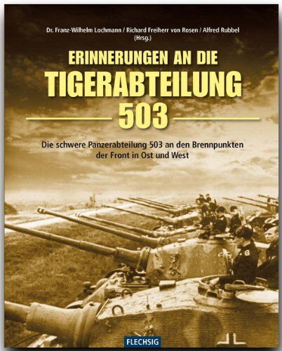 Lochmann, Franz W. - Erinnerung an die Tiger-Abteilung 503: Die schwere Panzerabteilung 503 an den Brennpunkten der Front in Ost und West - Preis vom 16.10.2026 11:41:07 h