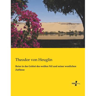 Reise in das Gebiet des weißen Nil und seiner westlichen Zuflüsse, Taschenbuch von Theodor Heuglin, BoD - Books on Demand, 978-3-95738-234-4