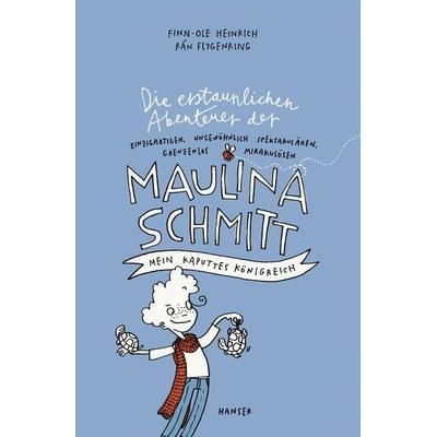 Mein kaputtes Königreich / Die erstaunlichen Abenteuer der Maulina Schmitt Band 1, Gebundene Ausgabe von Finn-Ole Heinrich,Rán Flygenring, Carl