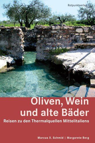 Schmid, Marcus X. - Oliven, Wein und alte Bäder: Reisen zu den Thermalquellen Mittelitaliens - Preis vom 19.10.2026 19:33:35 h