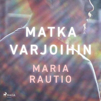 Matka varjoihin - Maria Rautio, Audio, 9788728586365