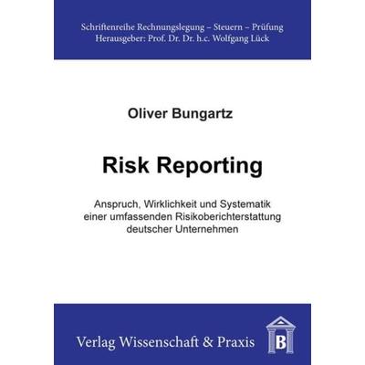 Risk Reporting., Taschenbuch von Oliver Bungartz, Verlag Wissenschaft & Praxis, 978-3-89673-201-9