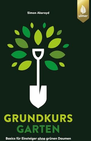 Simon Akeroyd - Grundkurs Garten: Basics für Einsteiger ohne grünen Daumen - Preis vom 12.10.2026 11:37:12 h