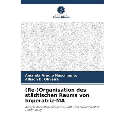 (Re-)Organisation des städtischen Raums von Imperatriz-MA, Taschenbuch von Amanda Araujo Nascimento,Allison B. Oliveira, Verlag Unser Wissen,