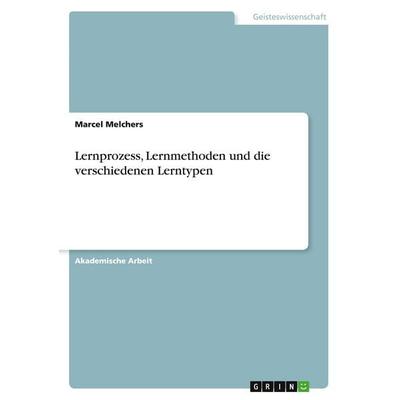 Lernprozess, Lernmethoden und die verschiedenen Lerntypen, Taschenbuch von Marcel Melchers, GRIN, 978-3-346-65940-8