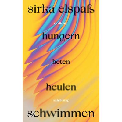 hungern beten heulen schwimmen, Gebundene Ausgabe von Sirka Elspass, Suhrkamp, 978-3-518-43253-2