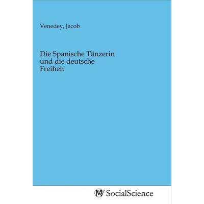 Die Spanische Tänzerin und die deutsche Freiheit, Taschenbuch von , MV-SocialScience, 978-3-96882-254-9