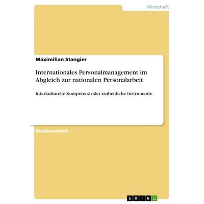 Internationales Personalmanagement im Abgleich zur nationalen Personalarbeit, Taschenbuch von Maximilian Stangier, GRIN, 978-3-640-82945-3