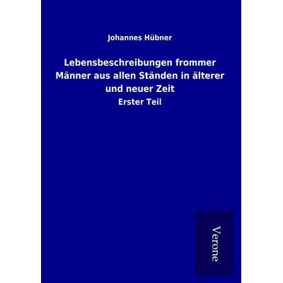 Lebensbeschreibungen frommer Männer aus allen Ständen in älterer und neuer Zeit, Gebundene Ausgabe von Johannes Hübner, BoD - Books on Demand