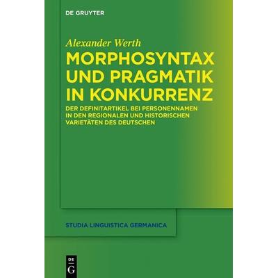 Morphosyntax und Pragmatik in Konkurrenz, Gebundene Ausgabe von Alexander Werth, De Gruyter, 978-3-11-067639-6