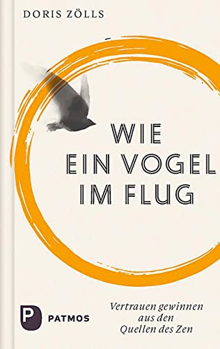 Doris Zölls - Wie ein Vogel im Flug: Vertrauen gewinnen aus den Quellen des Zen mit Texten des Shinjinmei - Preis vom 09.10.2026 07:28:09 h