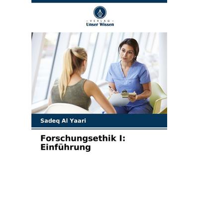Forschungsethik I: Einführung, Taschenbuch von Sadeq Al Yaari, Verlag Unser Wissen, 978-620-8-84114-0